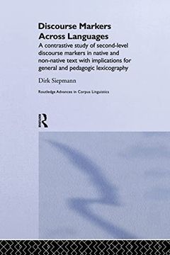 portada Discourse Markers Across Languages: A Contrastive Study of Second-Level Discourse Markers in Native and Non-Native Text With Implications for General. (Routledge Advances in Corpus Linguistics) (en Inglés)