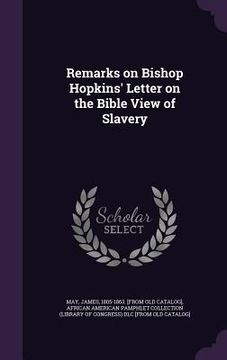 portada Remarks on Bishop Hopkins' Letter on the Bible View of Slavery (en Inglés)