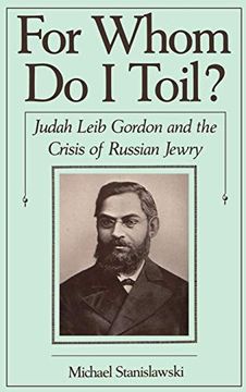 portada For Whom do i Toil? Judah Leib Gordon and the Crisis of Russian Jewry (Studies in Jewish History) 