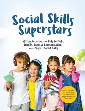 portada Social Skills Superstars: Boost Confidence and Build Strong Social Skills with Engaging Exercises and Games (en Inglés)
