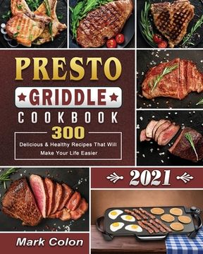 portada Presto Griddle Cookbook 2021: 300 Delicious & Healthy Recipes That Will Make Your Life Easier (en Inglés)