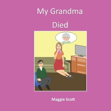 portada My Grandma Died: Softback book for primary age children to read with an adult or read themselves. Children learn through the picture bo (en Inglés)