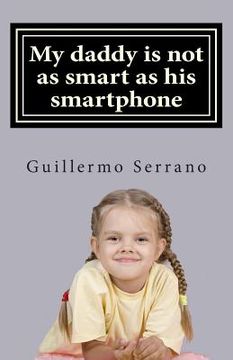 portada My daddy is not as smart as his smartphone (en Inglés)