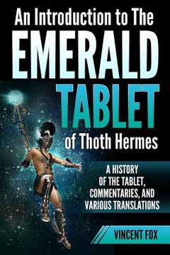 portada An Introduction to The Emerald Tablet of Thoth Hermes: A History of the Tablet, Commentaries, and Various Translations (en Inglés)