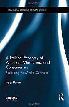 portada A Political Economy of Attention, Mindfulness and Consumerism: Reclaiming the Mindful Commons (Routledge Studies in Sustainability)