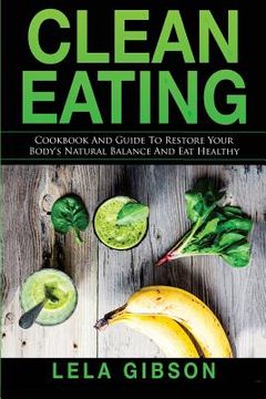 portada Clean Eating: Cookbook And Guide to Restore Your Body's Natural Balance and Eat Healthy (en Inglés)