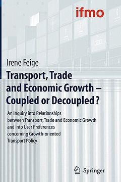 portada transport, trade and economic growth - coupled or decoupled?: an inquiry into relationships between transport, trade and economic growth and into user