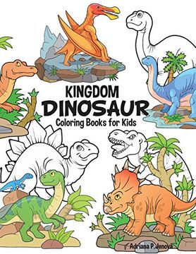 portada Dinosaur Kingdom Coloring Books for Kids: Dinosaur Coloring Book for Boys, Girls, Toddlers, Preschoolers, Kids 3-8, 6-8 (Dinosaur Books) (en Inglés)