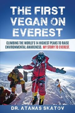 portada The First Vegan on Everest: Climbing the World'S 14 Highest Peaks to Raise Environmental Awareness. My Story to Everest. (14 x 8000 x Vegan) (en Inglés)