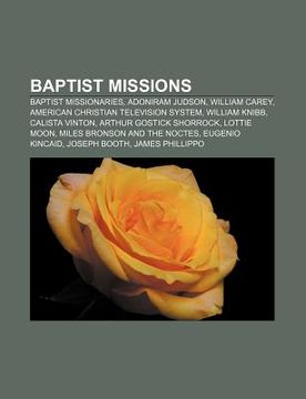 portada baptist missions: baptist missionaries, adoniram judson, william carey, american christian television system, william knibb, calista vin