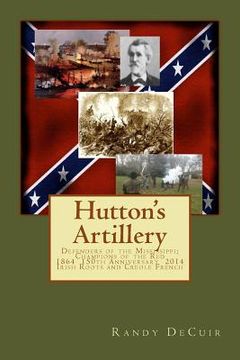 portada Hutton's Artillery: Defenders of the Mississippi; Champions of the Red - 150th Annivesary Edition (en Inglés)