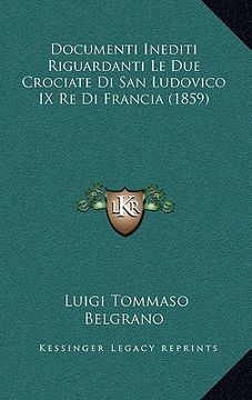 portada Documenti Inediti Riguardanti Le Due Crociate Di San Ludovico IX Re Di Francia (1859) (en Italiano)