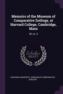 portada Memoirs of the Museum of Comparative Zoölogy, at Harvard College, Cambridge, Mass: 40, no. 3