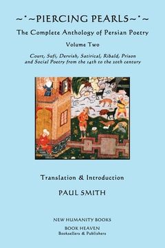 portada Piercing Pearls: The Complete Anthology of Persian Poetry, Volume Two: Court, Sufi, Dervish, Satirical, Ribald, Prison and Social Poetr (en Inglés)