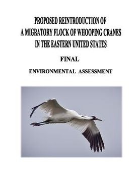 portada Proposed Reintroduction of A Migratory Flock of Whooping Cranes in the Eastern United States: Final Environmental Assessment (en Inglés)