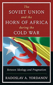 portada The Soviet Union and the Horn of Africa during the Cold War: Between Ideology and Pragmatism (The Harvard Cold War Studies Book Series)
