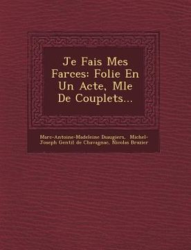 portada Je Fais Mes Farces: Folie En Un Acte, M�l�e De Couplets... (in French)