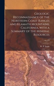 portada Geologic Reconnaissance of the Northern Coast Ranges and Klamath Mountains, California, With a Summary of the Mineral Resources; no.179