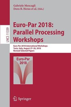 portada Euro-Par 2018: Parallel Processing Workshops: Euro-Par 2018 International Workshops, Turin, Italy, August 27-28, 2018, Revised Selected Papers