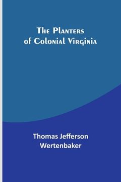 portada The Planters of Colonial Virginia (en Inglés)