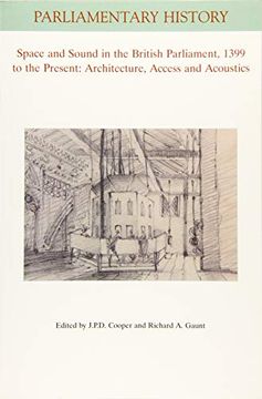 portada Space and Sound in the British Parliament, 1399 to the Present: Architecture, Access and Acoustics (Parliamentary History Book Series) 