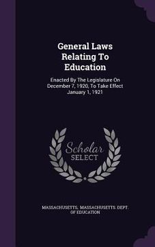 portada General Laws Relating To Education: Enacted By The Legislature On December 7, 1920, To Take Effect January 1, 1921 (in English)