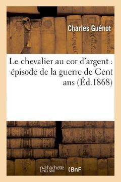 portada Le Chevalier Au Cor D'Argent: Episode de La Guerre de Cent ANS (Littérature)