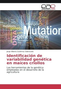 portada Identificación de variabilidad genética en maíces criollos: Las herramientas de la genética empleadas en el desarrollo de la agricultura
