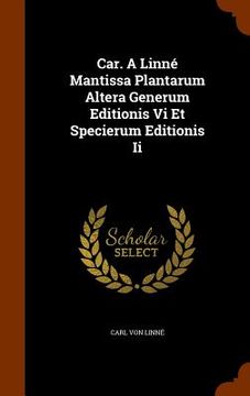 portada Car. A Linné Mantissa Plantarum Altera Generum Editionis Vi Et Specierum Editionis Ii (en Inglés)
