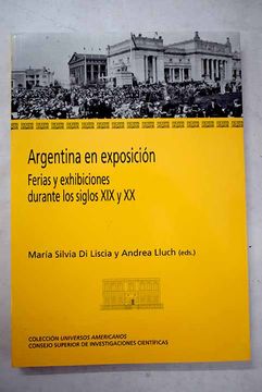 portada Argentina en exposición: ferias y exhibiciones durante los siglos XIX y XX