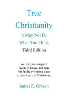 portada True Christianity: It May Not Be What You Think