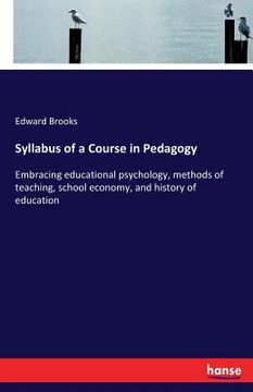 portada Syllabus of a Course in Pedagogy: Embracing educational psychology, methods of teaching, school economy, and history of education