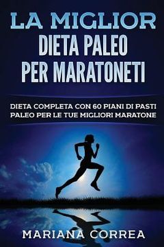 portada La MIGLIOR DIETA PALEO PER MARATONETI: DIETA COMPLETA CON 60 PIANI DI PASTI PALEO PER Le TUE MIGLIORI MARATONE (in Italian)