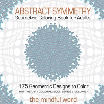 portada Abstract Symmetry Geometric Coloring Book for Adults: 175+ Creative Geometric Designs, Patterns and Shapes to Color for Relaxing and Relieving Stress [Art Therapy Coloring Book Series, Volume 4]