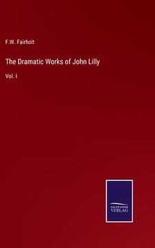 portada The Dramatic Works of John Lilly: Vol. I 