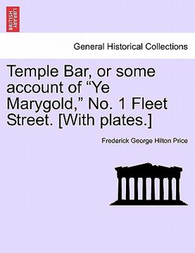 portada temple bar, or some account of "ye marygold," no. 1 fleet street. [with plates.]
