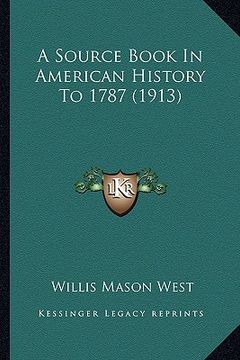 portada a source book in american history to 1787 (1913) a source book in american history to 1787 (1913) (en Inglés)