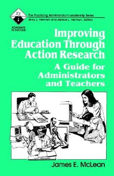 portada improving education through action research: a guide for administrators and teachers (en Inglés)