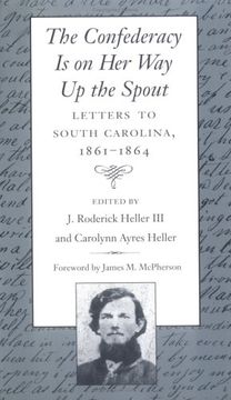 portada Confederacy is on her way up the Spout: Letters to South Carolina, 1861-1864 (en Inglés)