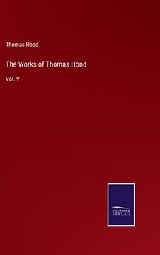 portada The Works of Thomas Hood: Vol. V (en Inglés)