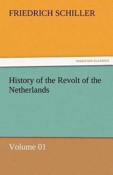portada history of the revolt of the netherlands - volume 01 (en Inglés)