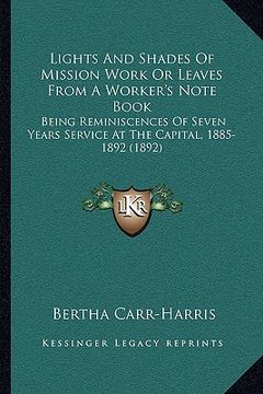 portada lights and shades of mission work or leaves from a worker's note book: being reminiscences of seven years service at the capital, 1885-1892 (1892) (en Inglés)