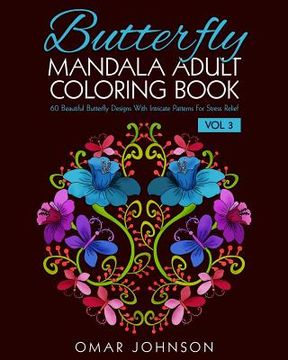 portada Butterfly Mandala Adult Coloring Book Vol 3: 60 Beautiful Butterfly Designs With Intricate Patterns For Stress Relief (en Inglés)