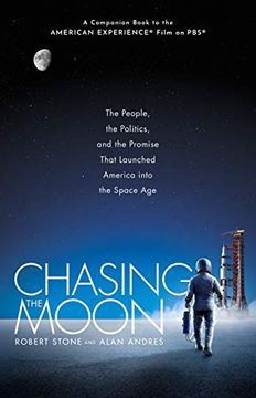 portada Chasing the Moon: The People, the Politics, and the Promise That Launched America Into the Space age (en Inglés)
