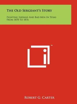 portada the old sergeant's story: fighting indians and bad men in texas from 1870 to 1876