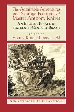 portada The Admirable Adventures and Strange Fortunes of Master Anthony Knivet: An English Pirate in Sixteenth-Century Brazil (New Approaches to the Americas) (in English)