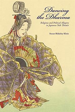 portada Dancing the Dharma: Religious and Political Allegory in Japanese noh Theater: 435 (Harvard East Asian Monographs) (in English)
