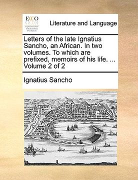 portada letters of the late ignatius sancho, an african. in two volumes. to which are prefixed, memoirs of his life. ... volume 2 of 2