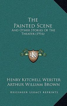 portada the painted scene: and other stories of the theater (1916) (en Inglés)