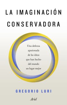 portada La Imaginación Conservadora: Una Defensa Apasionada de las Ideas que han Hecho del Mundo un Lugar Mejor (in Spanish)